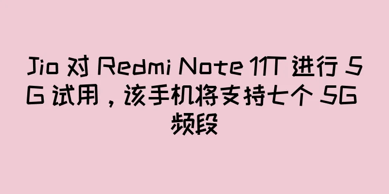 Jio 对 Redmi Note 11T 进行 5G 试用，该手机将支持七个 5G 频段