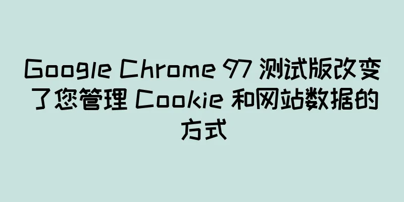 Google Chrome 97 测试版改变了您管理 Cookie 和网站数据的方式