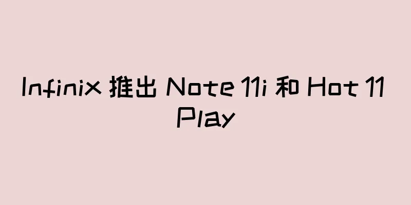 Infinix 推出 Note 11i 和 Hot 11 Play