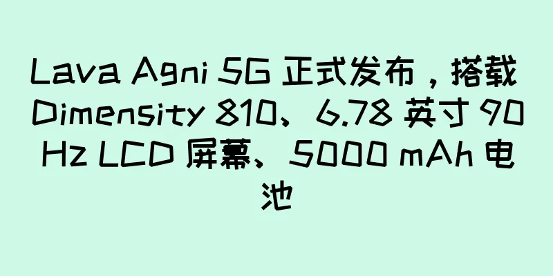 Lava Agni 5G 正式发布，搭载 Dimensity 810、6.78 英寸 90Hz LCD 屏幕、5000 mAh 电池