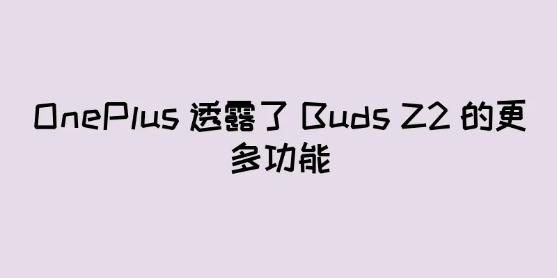 OnePlus 透露了 Buds Z2 的更多功能
