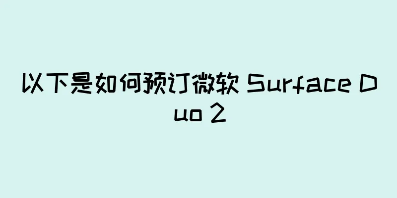 以下是如何预订微软 Surface Duo 2