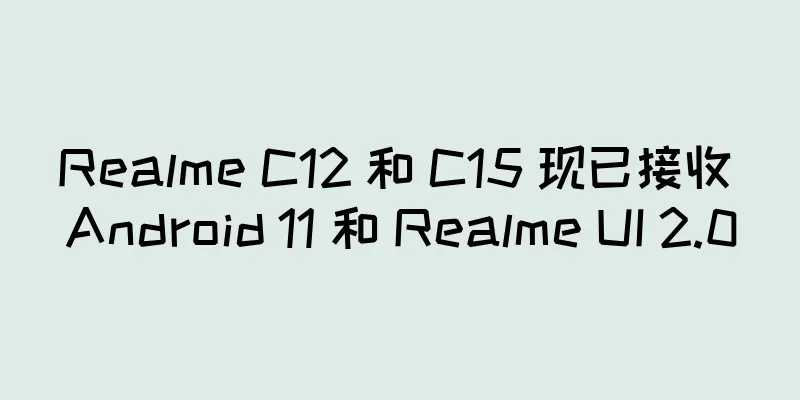 Realme C12 和 C15 现已接收 Android 11 和 Realme UI 2.0
