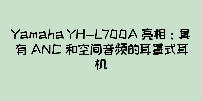 Yamaha YH-L700A 亮相：具有 ANC 和空间音频的耳罩式耳机