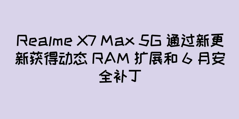 Realme X7 Max 5G 通过新更新获得动态 RAM 扩展和 6 月安全补丁
