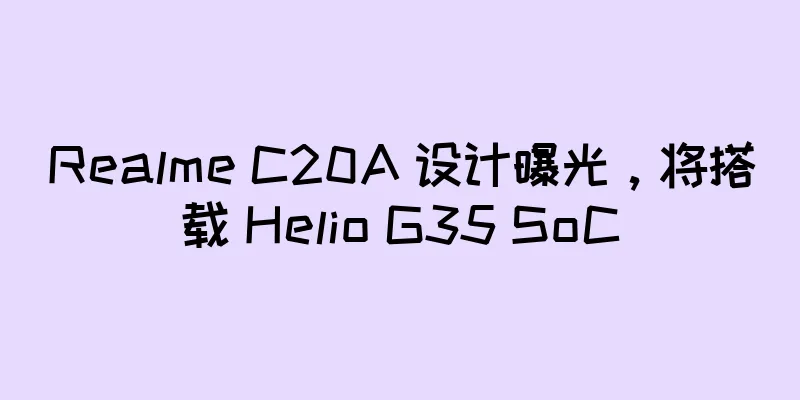 Realme C20A 设计曝光，将搭载 Helio G35 SoC