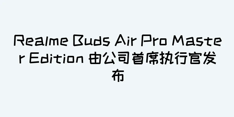 Realme Buds Air Pro Master Edition 由公司首席执行官发布