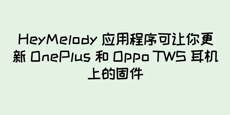 HeyMelody 应用程序可让你更新 OnePlus 和 Oppo TWS 耳机上的固件