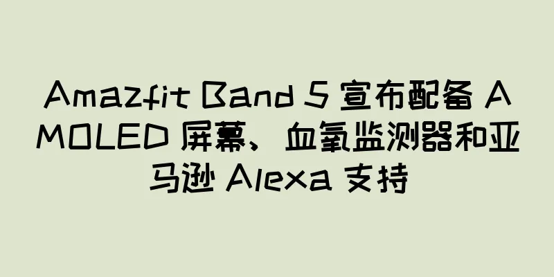 Amazfit Band 5 宣布配备 AMOLED 屏幕、血氧监测器和亚马逊 Alexa 支持