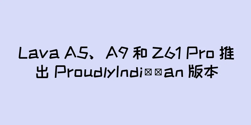 Lava A5、A9 和 Z61 Pro 推出 ProudlyIndi​​an 版本