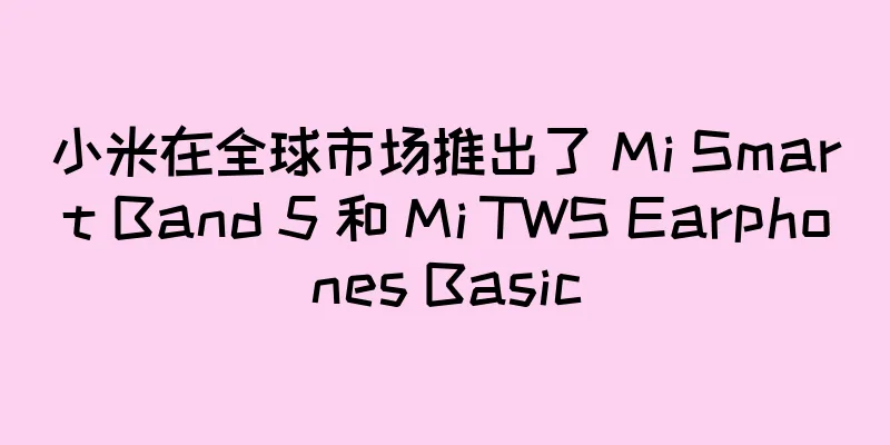 小米在全球市场推出了 Mi Smart Band 5 和 Mi TWS Earphones Basic