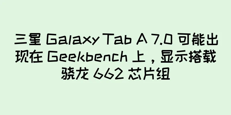三星 Galaxy Tab A 7.0 可能出现在 Geekbench 上，显示搭载骁龙 662 芯片组