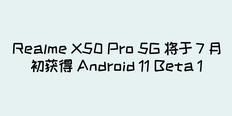 Realme X50 Pro 5G 将于 7 月初获得 Android 11 Beta 1