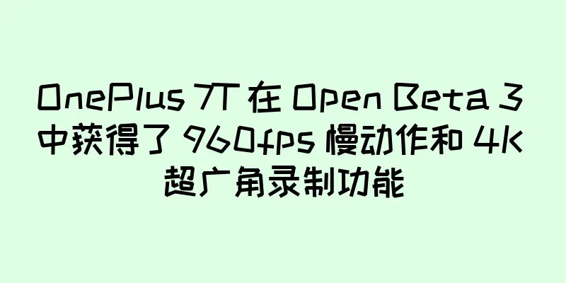 OnePlus 7T 在 Open Beta 3 中获得了 960fps 慢动作和 4K 超广角录制功能