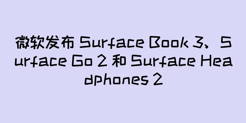 微软发布 Surface Book 3、Surface Go 2 和 Surface Headphones 2