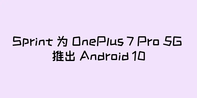 Sprint 为 OnePlus 7 Pro 5G 推出 Android 10