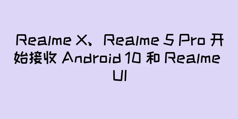 Realme X、Realme 5 Pro 开始接收 Android 10 和 Realme UI