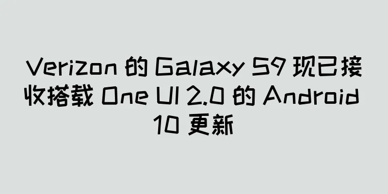 Verizon 的 Galaxy S9 现已接收搭载 One UI 2.0 的 Android 10 更新
