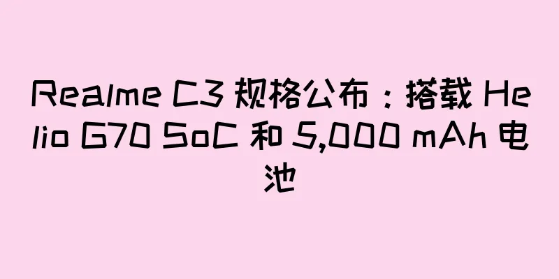 Realme C3 规格公布：搭载 Helio G70 SoC 和 5,000 mAh 电池