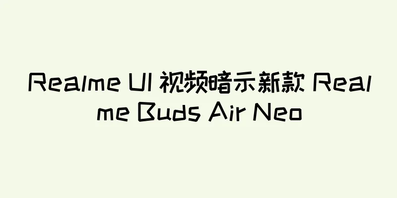 Realme UI 视频暗示新款 Realme Buds Air Neo