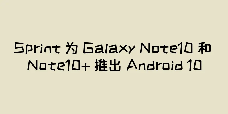 Sprint 为 Galaxy Note10 和 Note10+ 推出 Android 10