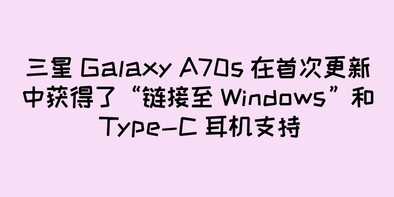 三星 Galaxy A70s 在首次更新中获得了“链接至 Windows”和 Type-C 耳机支持