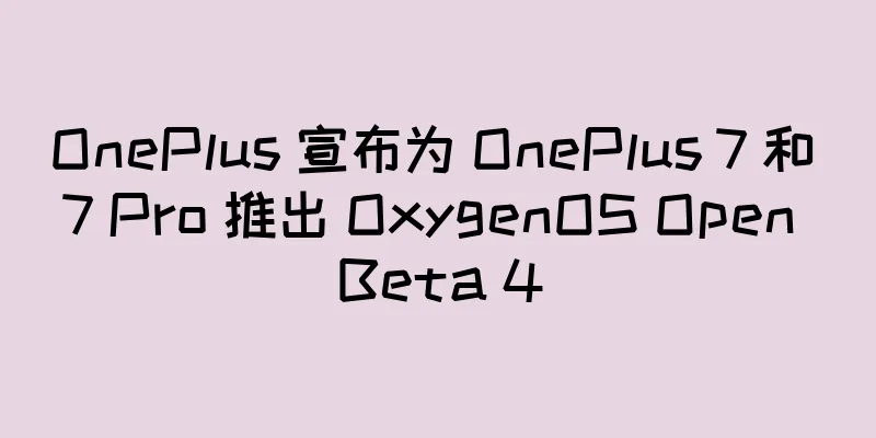 OnePlus 宣布为 OnePlus 7 和 7 Pro 推出 OxygenOS Open Beta 4