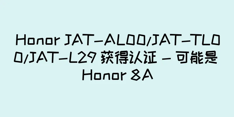 Honor JAT-AL00/JAT-TL00/JAT-L29 获得认证 - 可能是 Honor 8A