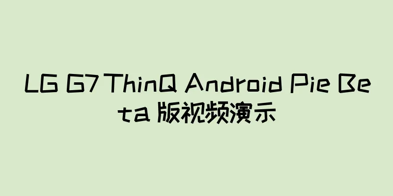 LG G7 ThinQ Android Pie Beta 版视频演示