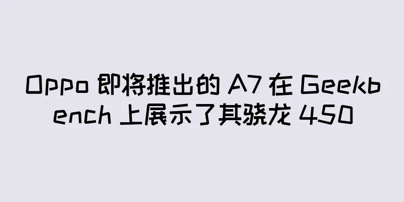 Oppo 即将推出的 A7 在 Geekbench 上展示了其骁龙 450