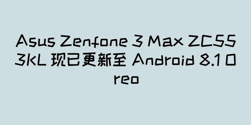 Asus Zenfone 3 Max ZC553KL 现已更新至 Android 8.1 Oreo