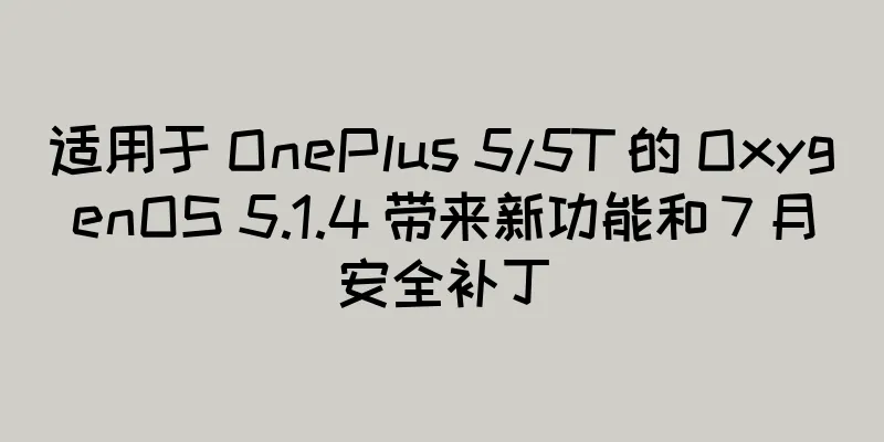 适用于 OnePlus 5/5T 的 OxygenOS 5.1.4 带来新功能和 7 月安全补丁