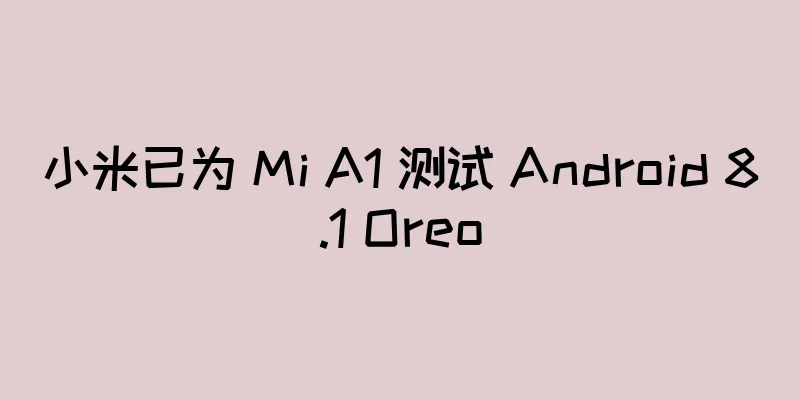 小米已为 Mi A1 测试 Android 8.1 Oreo