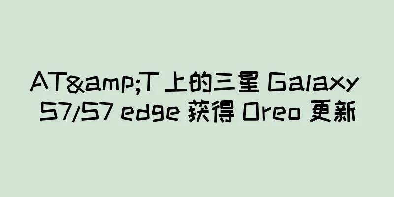 AT&T 上的三星 Galaxy S7/S7 edge 获得 Oreo 更新
