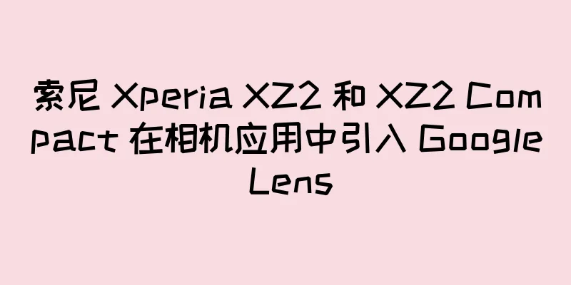 索尼 Xperia XZ2 和 XZ2 Compact 在相机应用中引入 Google Lens