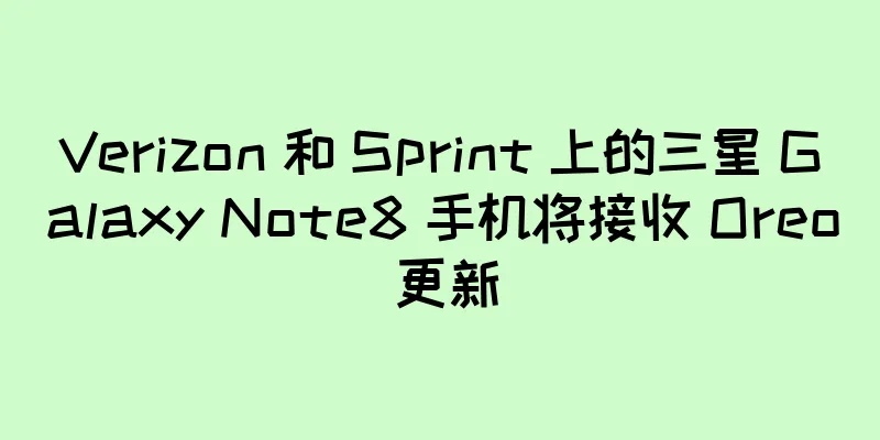 Verizon 和 Sprint 上的三星 Galaxy Note8 手机将接收 Oreo 更新