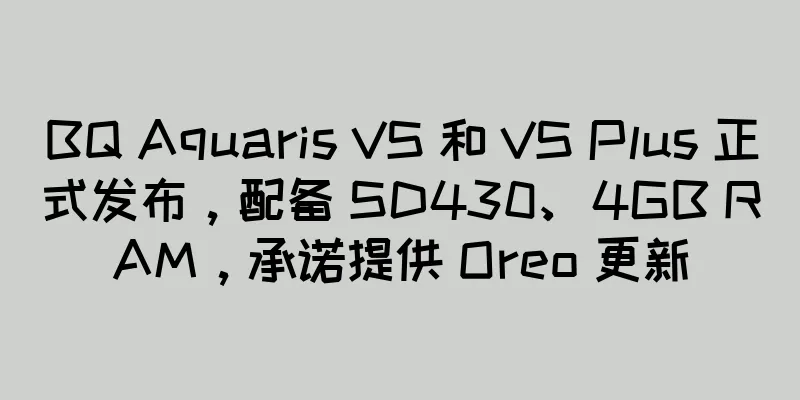 BQ Aquaris VS 和 VS Plus 正式发布，配备 SD430、4GB RAM，承诺提供 Oreo 更新