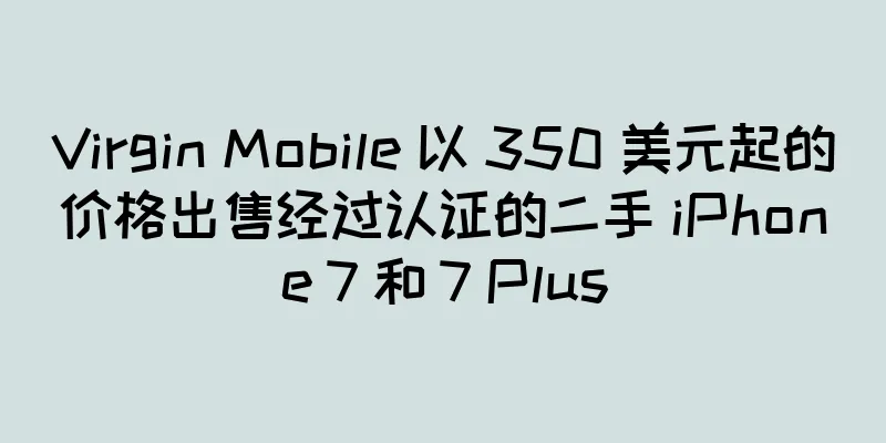 Virgin Mobile 以 350 美元起的价格出售经过认证的二手 iPhone 7 和 7 Plus
