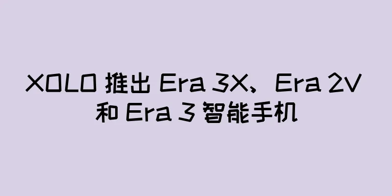 XOLO 推出 Era 3X、Era 2V 和 Era 3 智能手机