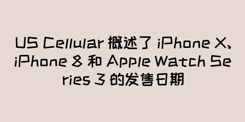 US Cellular 概述了 iPhone X、iPhone 8 和 Apple Watch Series 3 的发售日期