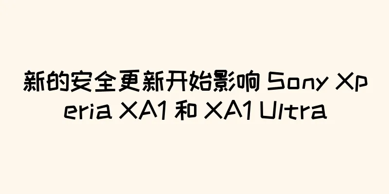 新的安全更新开始影响 Sony Xperia XA1 和 XA1 Ultra