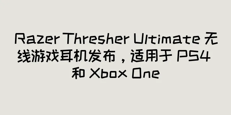 Razer Thresher Ultimate 无线游戏耳机发布，适用于 PS4 和 Xbox One