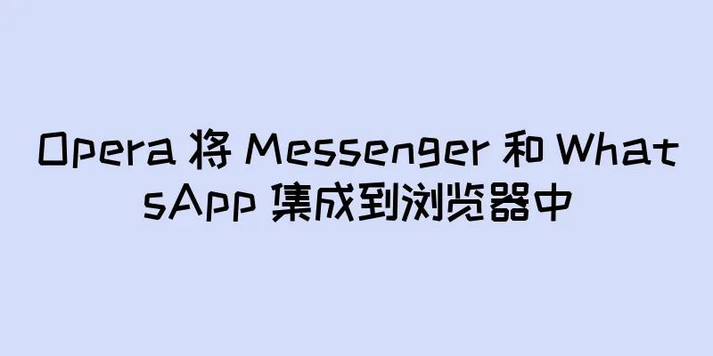 Opera 将 Messenger 和 WhatsApp 集成到浏览器中