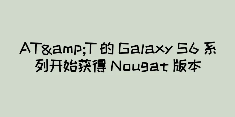AT&T 的 Galaxy S6 系列开始获得 Nougat 版本