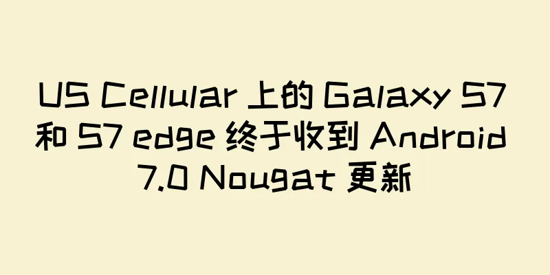 US Cellular 上的 Galaxy S7 和 S7 edge 终于收到 Android 7.0 Nougat 更新