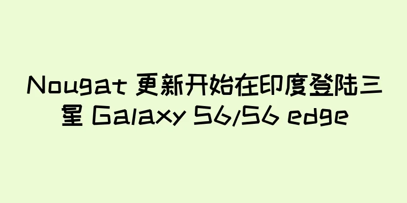 Nougat 更新开始在印度登陆三星 Galaxy S6/S6 edge
