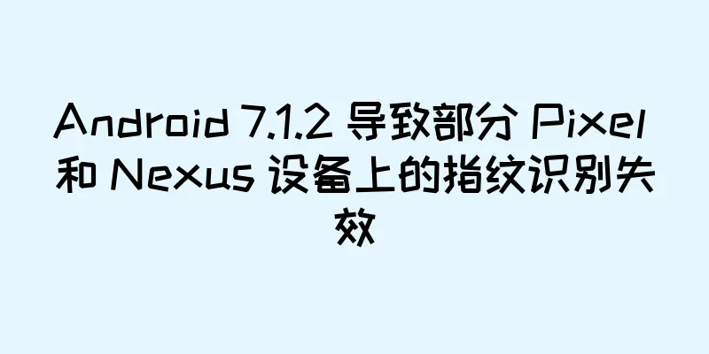 Android 7.1.2 导致部分 Pixel 和 Nexus 设备上的指纹识别失效