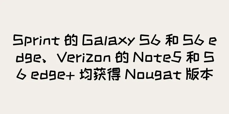 Sprint 的 Galaxy S6 和 S6 edge、Verizon 的 Note5 和 S6 edge+ 均获得 Nougat 版本