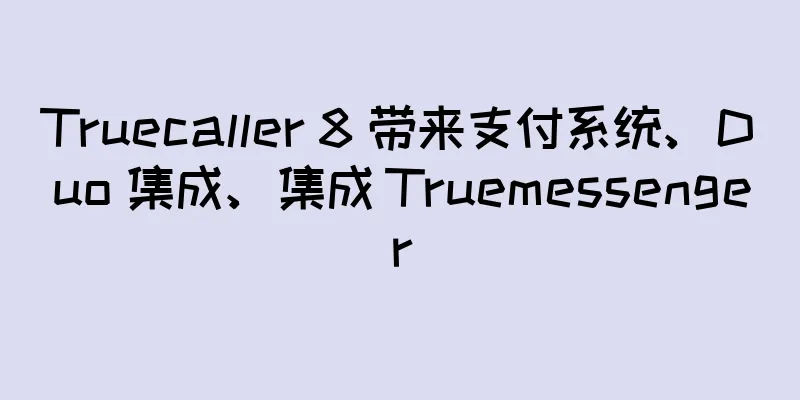 Truecaller 8 带来支付系统、Duo 集成、集成 Truemessenger