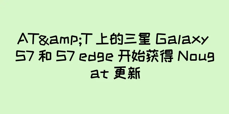 AT&T 上的三星 Galaxy S7 和 S7 edge 开始获得 Nougat 更新